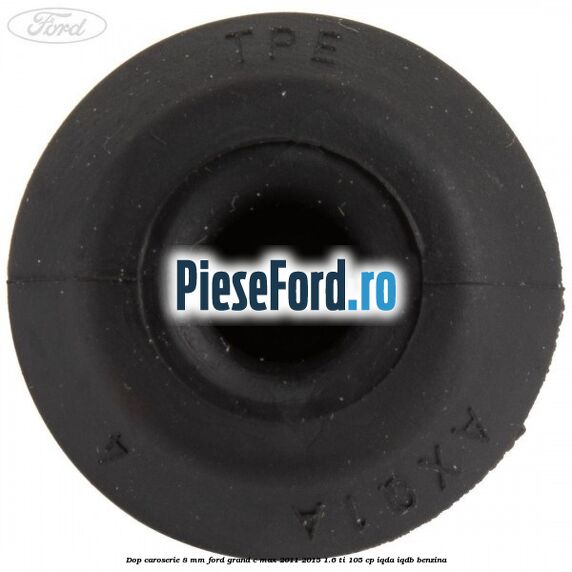 Dop caroserie 8 mm Ford Grand C-Max 2011-2015 1.6 Ti 105 cp IQDA, IQDB benzina