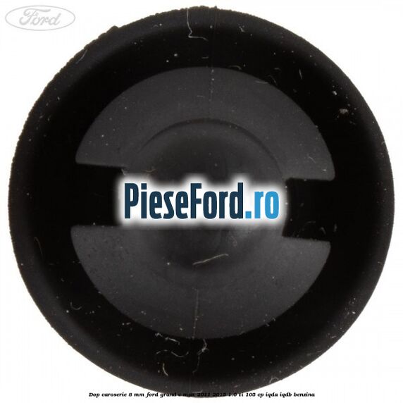 Dop caroserie 8 mm Ford Grand C-Max 2011-2015 1.6 Ti 105 cp IQDA, IQDB benzina