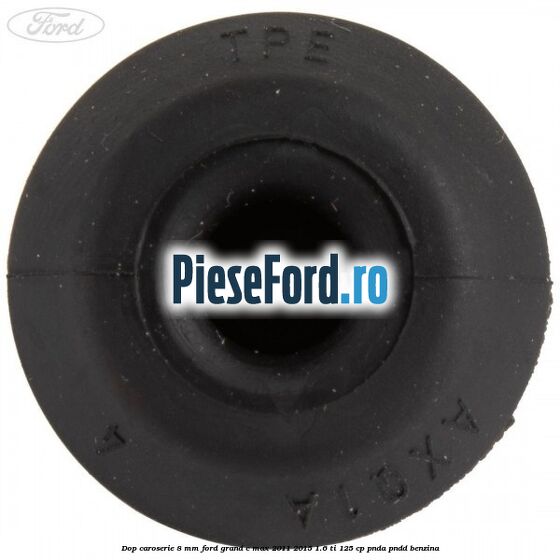 Dop caroserie 8 mm Ford Grand C-Max 2011-2015 1.6 Ti 125 cp PNDA, PNDD benzina