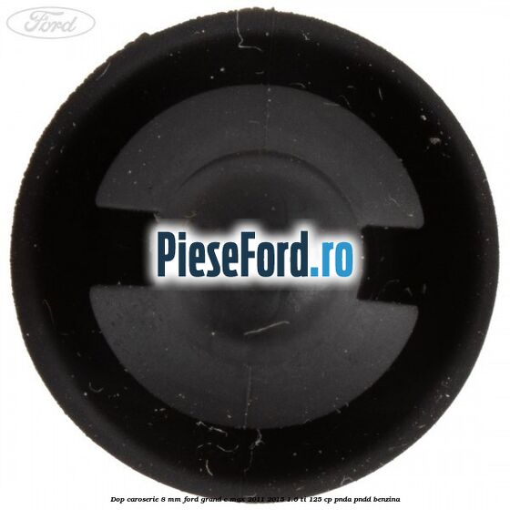 Dop caroserie 8 mm Ford Grand C-Max 2011-2015 1.6 Ti 125 cp PNDA, PNDD benzina