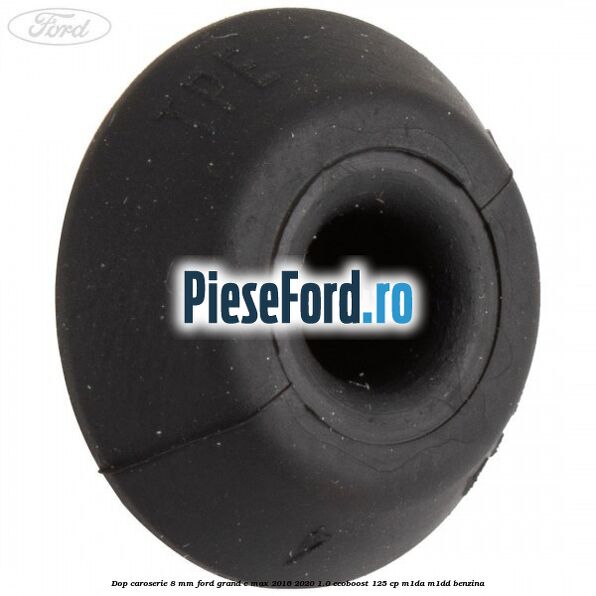 Dop caroserie 8 mm Ford Grand C-Max 2016-2020 1.0 EcoBoost 125 cp M1DA, M1DD benzina