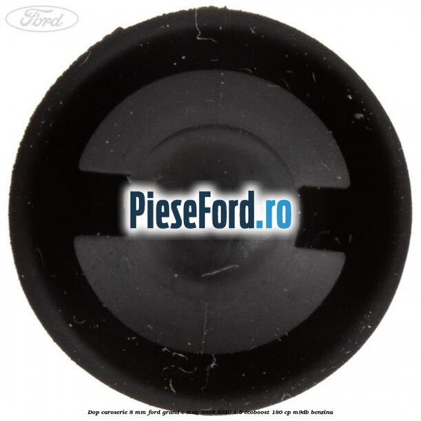 Dop caroserie 8 mm Ford Grand C-Max 2016-2020 1.5 EcoBoost 180 cp M9DB benzina
