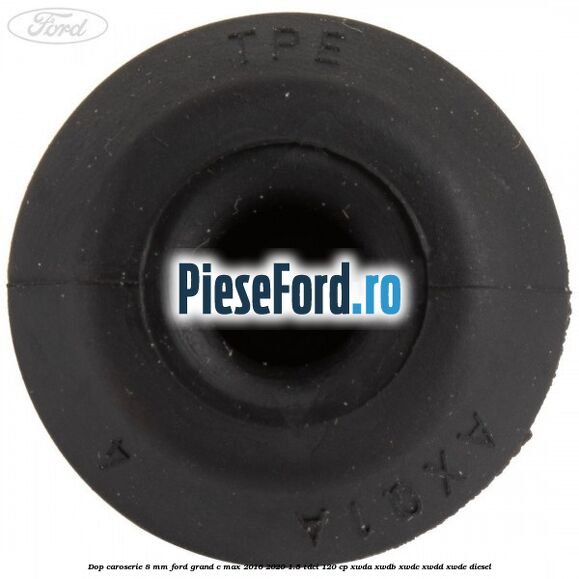 Dop caroserie 8 mm Ford Grand C-Max 2016-2020 1.5 TDCi 120 cp XWDA, XWDB, XWDC, XWDD, XWDE diesel