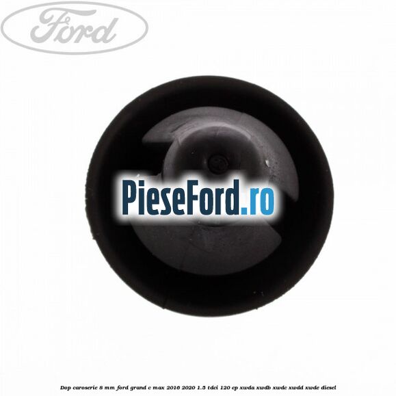 Dop caroserie 8 mm Ford Grand C-Max 2016-2020 1.5 TDCi 120 cp XWDA, XWDB, XWDC, XWDD, XWDE diesel