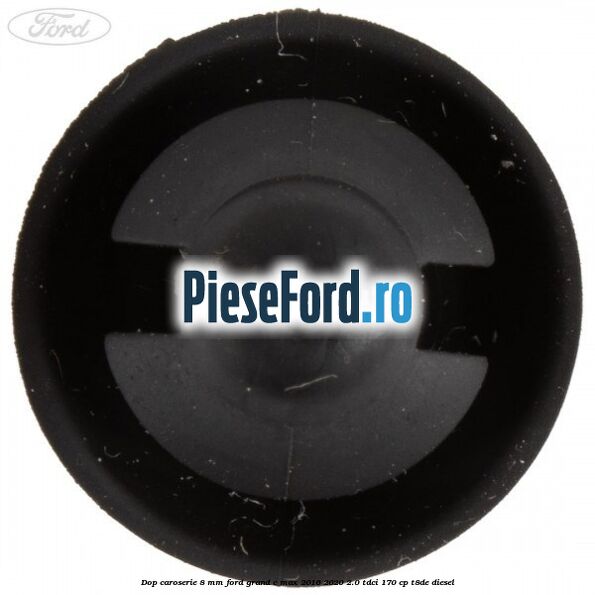 Dop caroserie 8 mm Ford Grand C-Max 2016-2020 2.0 TDCi 170 cp Dop caroserie 8 mm Ford Grand C-Max 2016-2020 2.0 TDCi 170 cp T8DE diesel