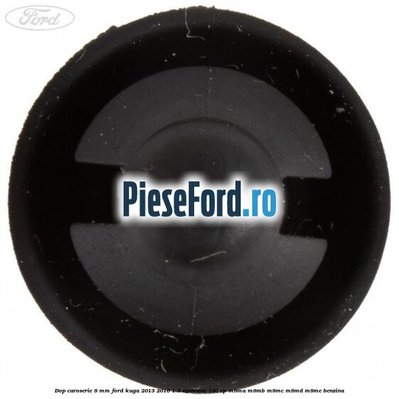 Dop caroserie 8 mm Ford Kuga 2013-2016 1.5 EcoBoost 150 cp M8MA, M8MB, M8MC, M8MD, M8ME benzina