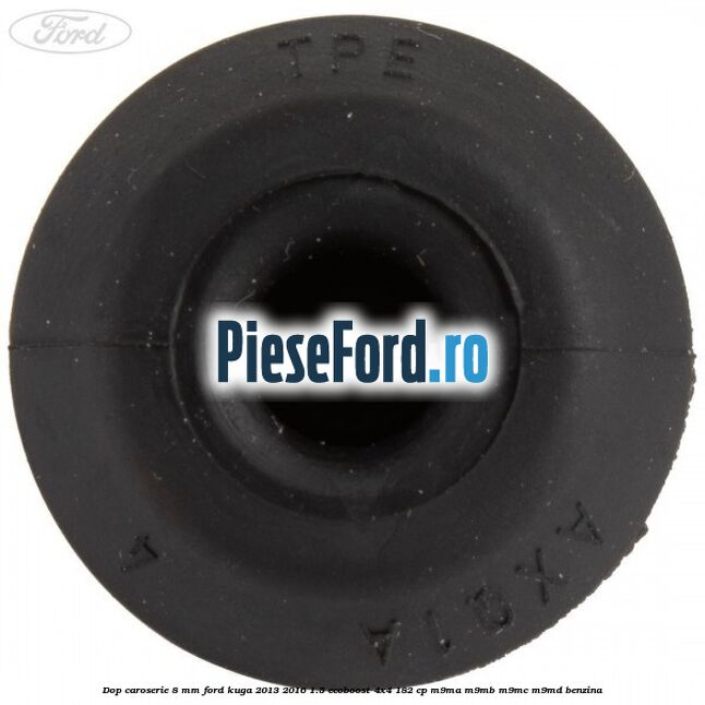 Dop caroserie 8 mm Ford Kuga 2013-2016 1.5 EcoBoost 4x4 182 cp M9MA, M9MB, M9MC, M9MD benzina