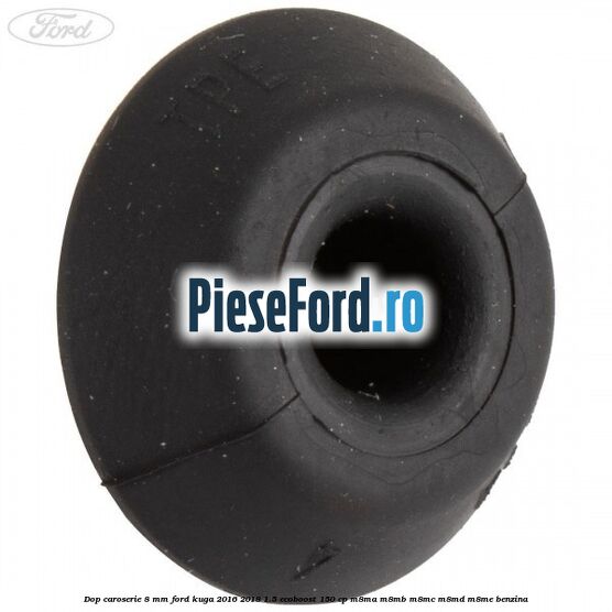 Dop caroserie 8 mm Ford Kuga 2016-2018 1.5 EcoBoost 150 cp M8MA, M8MB, M8MC, M8MD, M8ME benzina
