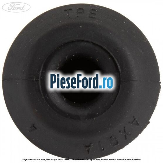 Dop caroserie 8 mm Ford Kuga 2016-2018 1.5 EcoBoost 150 cp M8MA, M8MB, M8MC, M8MD, M8ME benzina