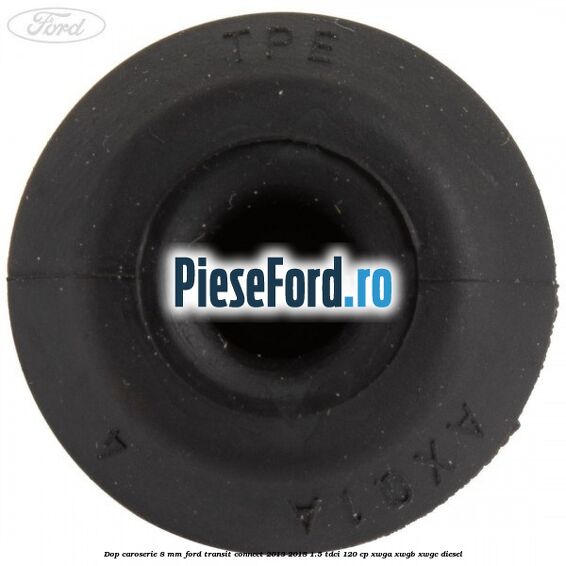 Dop caroserie 8 mm Ford Transit Connect 2013-2018 1.5 TDCi 120 cp XWGA, XWGB, XWGC diesel