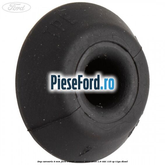 Dop caroserie 8 mm Ford Transit Connect 2013-2018 1.6 TDCi 115 cp T1GA diesel