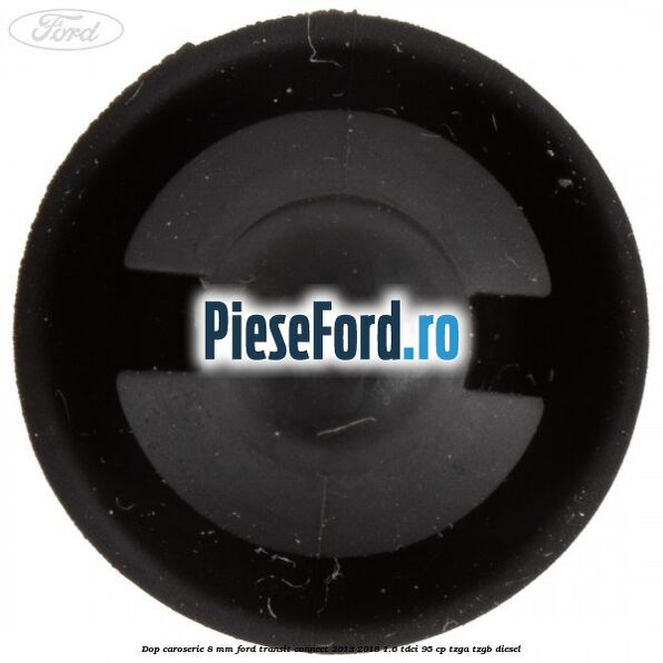 Dop caroserie 8 mm Ford Transit Connect 2013-2018 1.6 TDCi 95 cp TZGA, TZGB diesel