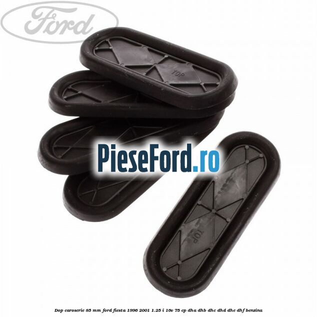 Dop caroserie 85 mm Ford Fiesta 1996-2001 1.25 i 16V 75 cp DHA, DHB, DHC, DHD, DHE, DHF benzina