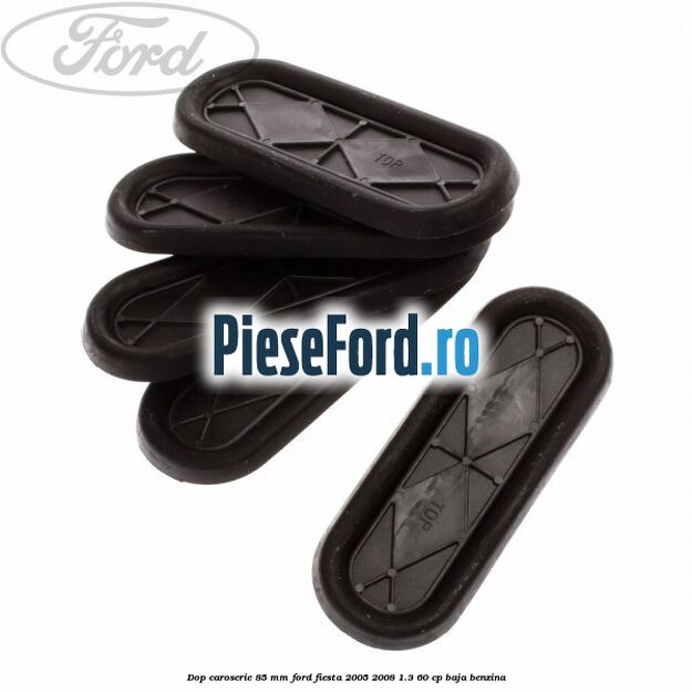 Dop caroserie 85 mm Ford Fiesta 2005-2008 1.3 60 cp BAJA benzina