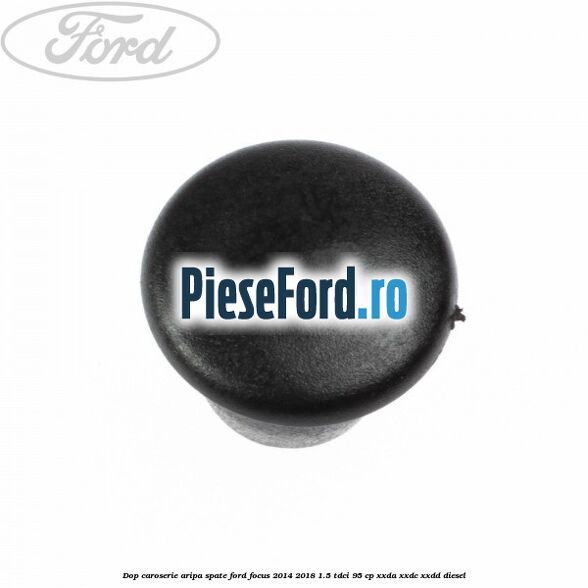 Dop caroserie aripa spate Ford Focus 2014-2018 1.5 TDCi 95 cp XXDA, XXDC, XXDD diesel