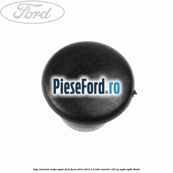 Dop caroserie aripa spate Ford Focus 2014-2018 1.6 TDCi ECOnetic 105 cp NGDA, NGDB diesel
