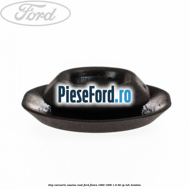 Dop caroserie, cauciuc oval Ford Fiesta 1989-1996 1.6 88 cp LUH benzina