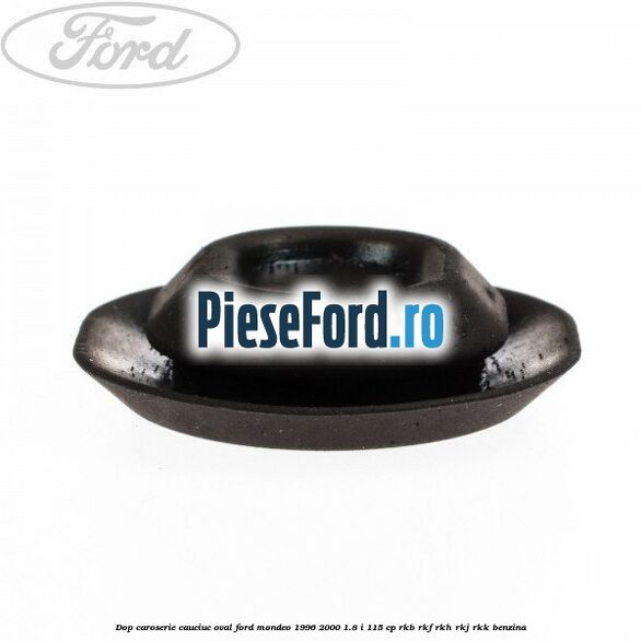 Dop caroserie, cauciuc oval Ford Mondeo 1996-2000 1.8 i 115 cp Dop caroserie, cauciuc oval Ford Mondeo 1996-2000 1.8 i 115 cp RKB, RKF, RKH, RKJ, RKK benzina