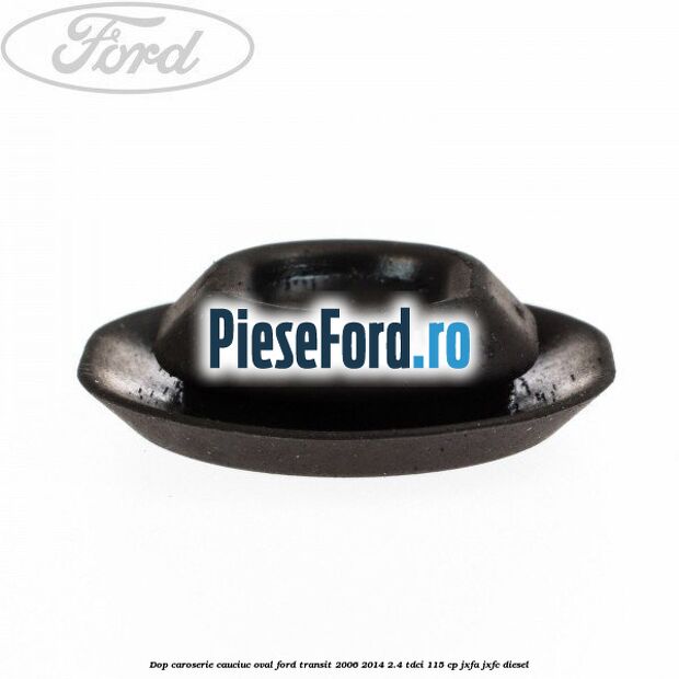 Dop caroserie, cauciuc oval Ford Transit 2006-2014 2.4 TDCi 115 cp JXFA, JXFC diesel