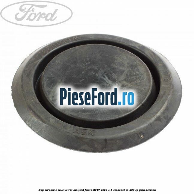 Dop caroserie, cauciuc rotund Ford Fiesta 2017-2023 1.5 EcoBoost ST 200 cp YZJA benzina