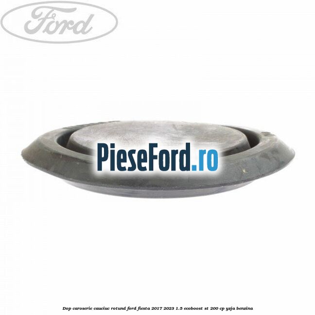 Dop caroserie, cauciuc rotund Ford Fiesta 2017-2023 1.5 EcoBoost ST 200 cp YZJA benzina