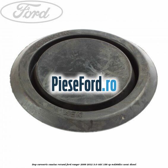 Dop caroserie, cauciuc rotund Ford Ranger 2006-2012 3.0 TDCi 156 cp MD30DITC, WEAT diesel