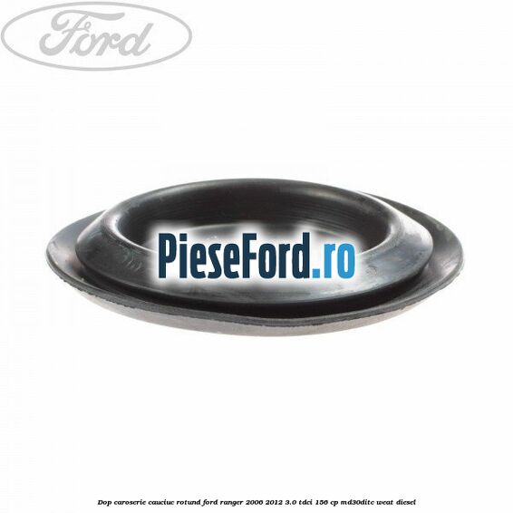 Dop caroserie, cauciuc rotund Ford Ranger 2006-2012 3.0 TDCi 156 cp MD30DITC, WEAT diesel