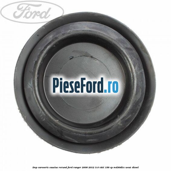 Dop caroserie, cauciuc rotund Ford Ranger 2006-2012 3.0 TDCi 156 cp MD30DITC, WEAT diesel