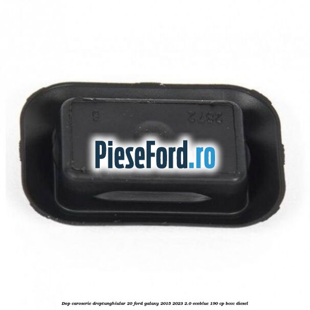 Dop caroserie dreptunghiular 20 Ford Galaxy 2015-2023 2.0 EcoBlue 190 cp BCCC diesel