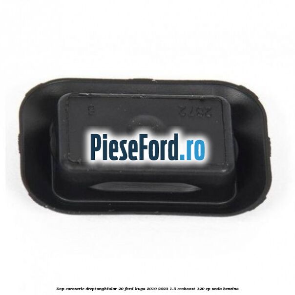 Dop caroserie dreptunghiular 20 Ford Kuga 2019-2023 1.5 EcoBoost 120 cp UNDA benzina