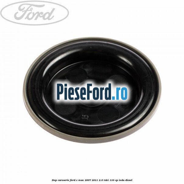 Dop caroserie Ford C-Max 2007-2011 2.0 TDCi 110 cp Dop caroserie Ford C-Max 2007-2011 2.0 TDCi 110 cp IXDA diesel