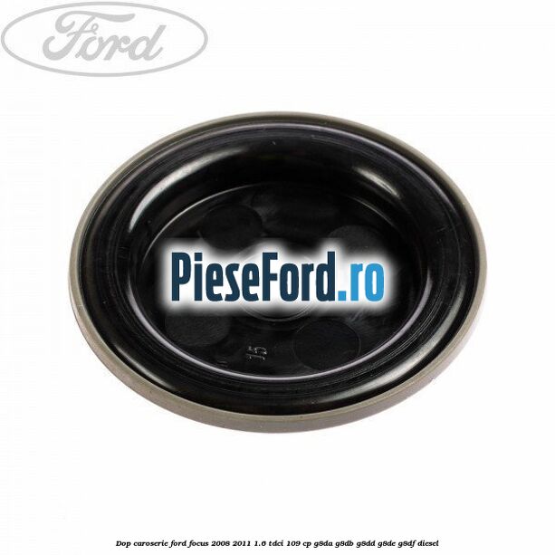 Dop caroserie Ford Focus 2008-2011 1.6 TDCi 109 cp G8DA, G8DB, G8DD, G8DE, G8DF diesel