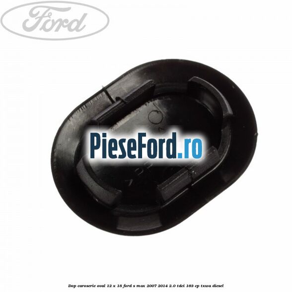 Dop caroserie oval 12 x 18 Ford S-Max 2007-2014 2.0 TDCi 163 cp TXWA diesel