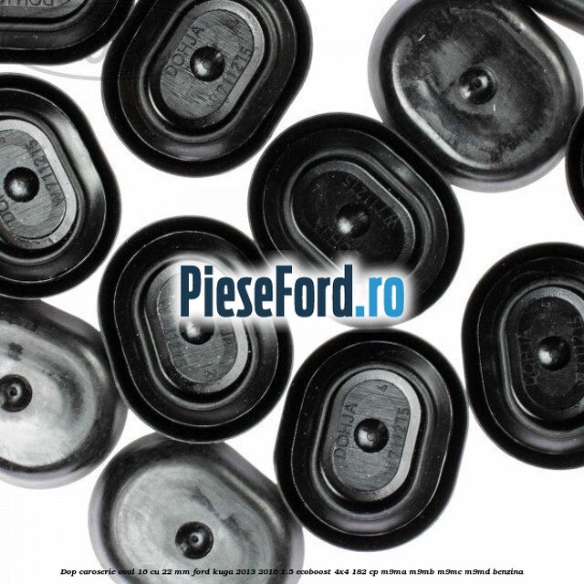 Dop caroserie oval 16 cu 22 mm Ford Kuga 2013-2016 1.5 EcoBoost 4x4 182 cp M9MA, M9MB, M9MC, M9MD benzina