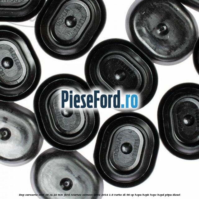Dop caroserie oval 16 cu 22 mm Ford Tourneo Connect 2002-2014 1.8 Turbo Di 90 cp Dop caroserie oval 16 cu 22 mm Ford Tourneo Connect 2002-2014 1.8 Turbo Di 90 cp HCPA, HCPB, HCPC, HCPD, P9PA diesel