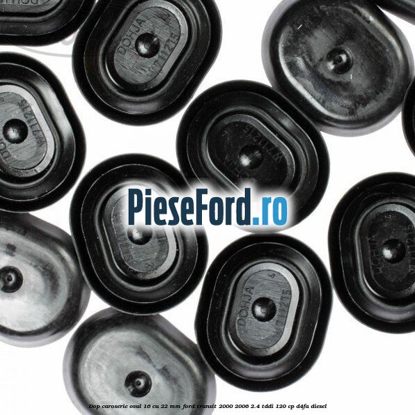 Dop caroserie oval 16 cu 22 mm Ford Transit 2000-2006 2.4 TDdi 120 cp D4FA diesel