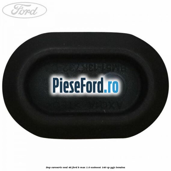 Dop caroserie oval 46 Ford B-Max 1.0 EcoBoost 140 cp YYJC benzina