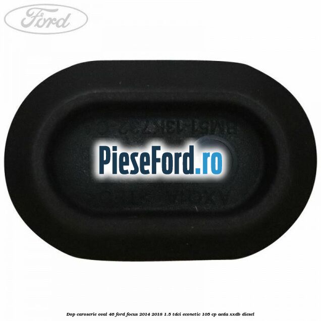 Dop caroserie oval 46 Ford Focus 2014-2018 1.5 TDCi ECOnetic 105 cp Dop caroserie oval 46 Ford Focus 2014-2018 1.5 TDCi ECOnetic 105 cp AEDA, XXDB diesel