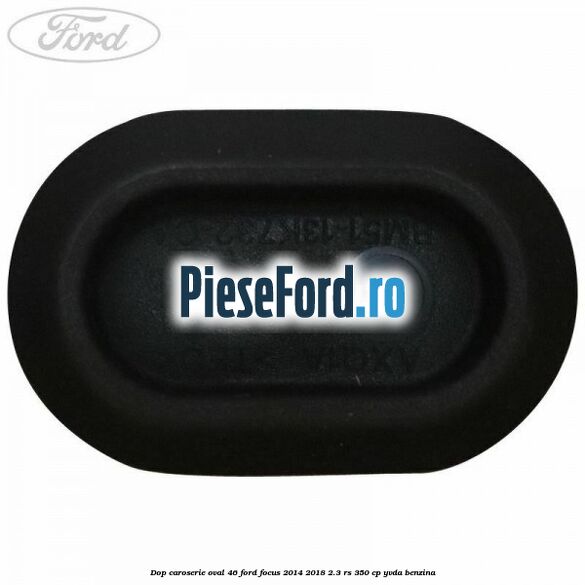 Dop caroserie oval 46 Ford Focus 2014-2018 2.3 RS 350 cp YVDA benzina