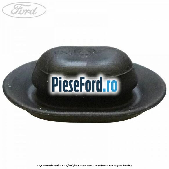 Dop caroserie oval 6 x 10 Ford Focus 2019-2023 1.5 EcoBoost 150 cp YZDA benzina
