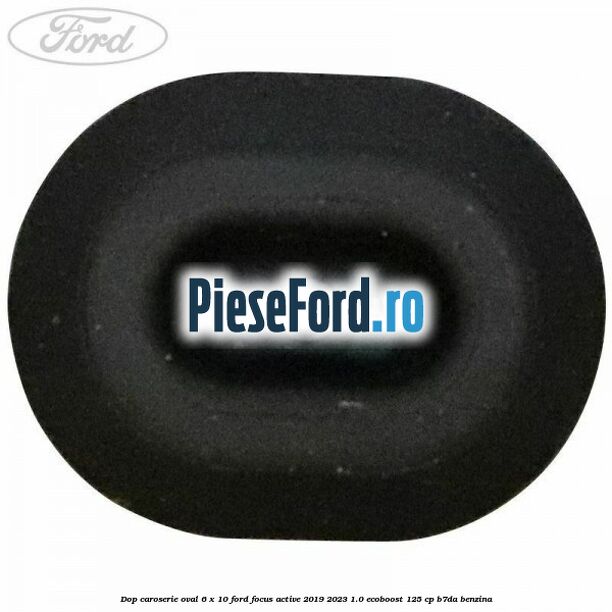 Dop caroserie oval 6 x 10 Ford Focus Active 2019-2023 1.0 EcoBoost 125 cp B7DA benzina