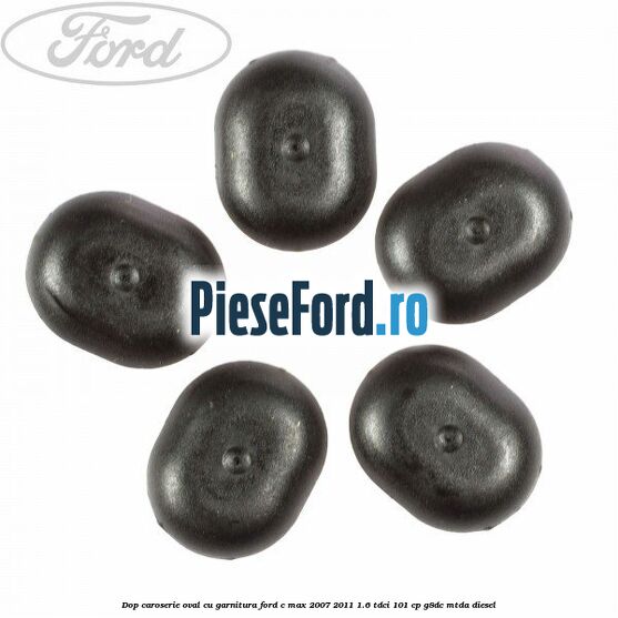 Dop caroserie oval, cu garnitura Ford C-Max 2007-2011 1.6 TDCi 101 cp G8DC, MTDA diesel