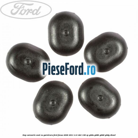 Dop caroserie oval, cu garnitura Ford Focus 2008-2011 2.0 TDCi 136 cp G6DA, G6DB, G6DD, G6DG diesel