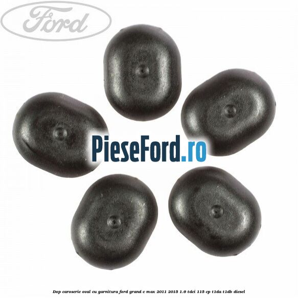 Dop caroserie oval, cu garnitura Ford Grand C-Max 2011-2015 1.6 TDCi 115 cp T1DA, T1DB diesel