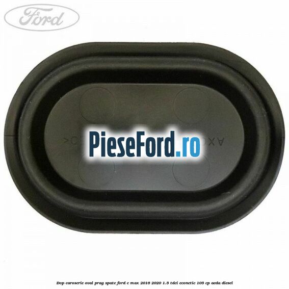 Dop caroserie oval prag spate Ford C-Max 2016-2020 1.5 TDCi ECOnetic 105 cp AEDA diesel