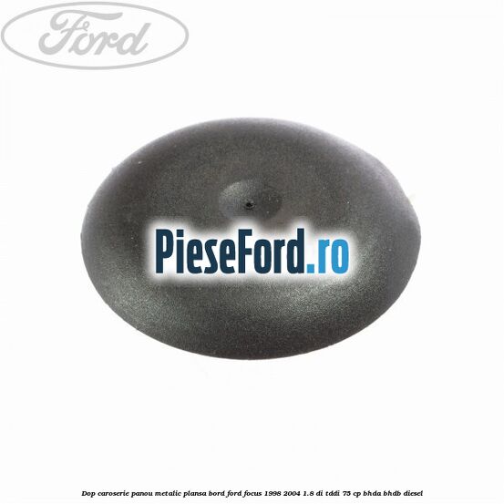Dop caroserie panou metalic plansa bord Ford Focus 1998-2004 1.8 DI/TDDi 75 cp BHDA, BHDB diesel