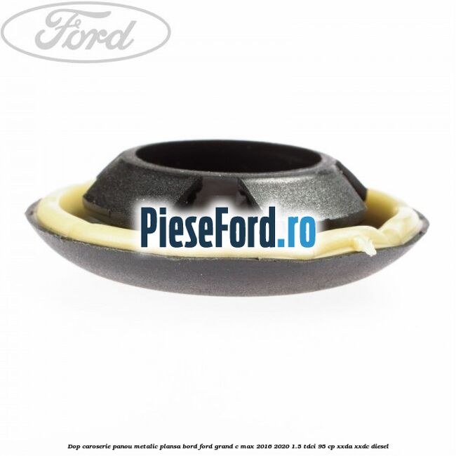 Dop caroserie panou metalic plansa bord Ford Grand C-Max 2016-2020 1.5 TDCi 95 cp XXDA, XXDC diesel