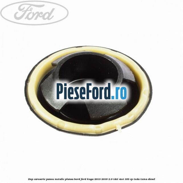 Dop caroserie panou metalic plansa bord Ford Kuga 2013-2016 2.0 TDCi 4x4 163 cp TXDA, TXMA diesel