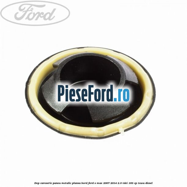 Dop caroserie panou metalic plansa bord Ford S-Max 2007-2014 2.0 TDCi 163 cp TXWA diesel