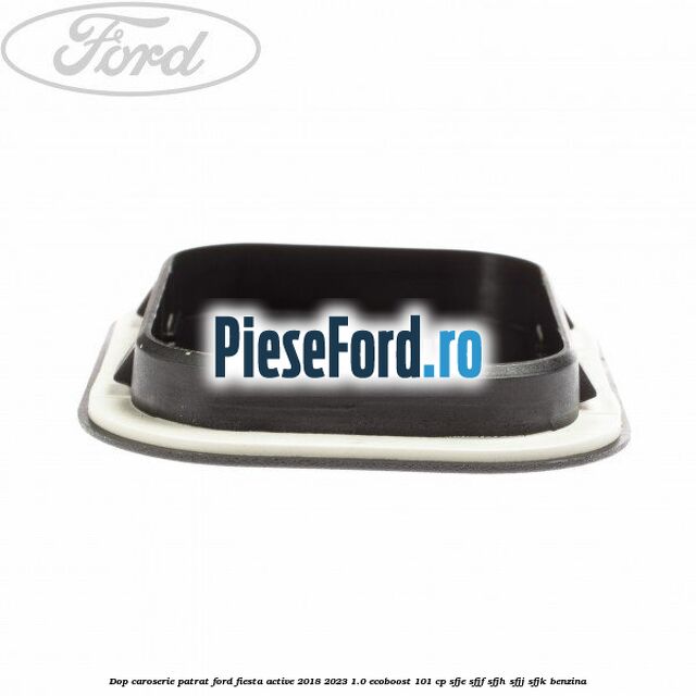 Dop caroserie patrat Ford Fiesta Active 2018-2023 1.0 EcoBoost 101 cp SFJE, SFJF, SFJH, SFJJ, SFJK benzina